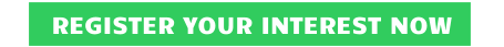 REGISTER YOUR INTEREST NOW