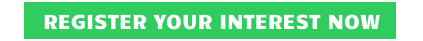 REGISTER YOUR INTEREST NOW